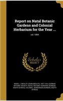 Report on Natal Botanic Gardens and Colonial Herbarium for the Year ...; vol. 1894