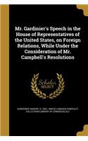 Mr. Gardinier's Speech in the House of Representatives of the United States, on Foreign Relations, While Under the Consideration of Mr. Campbell's Resolutions