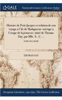 Histoire de Petit-Jacques Et Relation de Son Voyage A L'Ile de Madagascar: Ouvrage A L'Usage de la Jeunesse: Imite de Thomas Day, Par Mlle. S. -U. ...; Tome Deuxieme