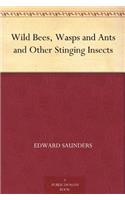 WILD BEES, WASPS AND ANTS AND OTHER STIN