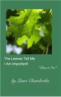 The Leaves Tell Me I Am Important!