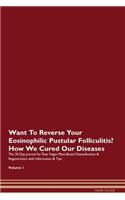 Want To Reverse Your Eosinophilic Pustular Folliculitis? How We Cured Our Diseases. The 30 Day Journal for Raw Vegan Plant-Based Detoxification & Regeneration with Information & Tips Volume 1