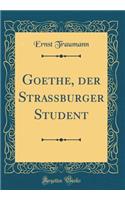Goethe, Der Strassburger Student (Classic Reprint)