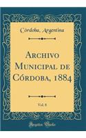 Archivo Municipal de CÃ³rdoba, 1884, Vol. 8 (Classic Reprint)