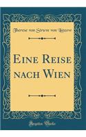 Eine Reise Nach Wien (Classic Reprint)