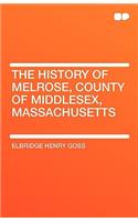 The History of Melrose, County of Middlesex, Massachusetts