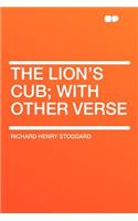 The Lion's Cub; With Other Verse