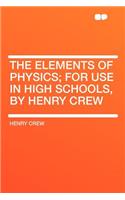 The Elements of Physics; For Use in High Schools, by Henry Crew