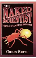 The Naked Scientist: Everyday Life Under the Microscope: Everyday Life Under the Microscope