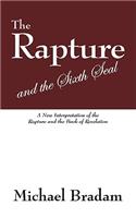 Rapture and the Sixth Seal: A New Interpretation of the Rapture and the Book of Revelation