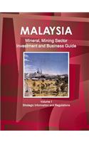 Malaysia Mineral, Mining Sector Investment and Business Guide Volume 1 Strategic Information and Regulations