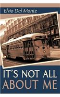 It's Not All About Me: (English)
