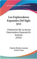 Los Exploradores Espanoles Del Siglo XVI: Vindicacion De La Accion Colonizadora Espanola En America (1922)(English)