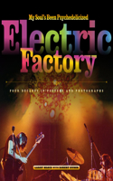 My Soul's Been Psychedelicized: Electric Factory: Four Decades in Posters and Photographs