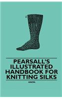 Pearsall's Illustrated Handbook for Knitting Silks