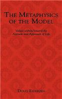 The Metaphysics of the Model: Values Within/toward the Attitude and Approach of Life