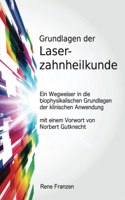 Grundlagen Der Laserzahnheilkunde: Ein Wegweiser in Die Biophysikalischen Grundlagen Der Klinischen Anwendung, Mit Einem Vorwort Von Norbert Gutknecht