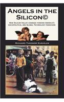 Angels in the Silicon: How Silicon Valley Changed Forever America's Sociopolitical and Global Technology Paradigms(English)