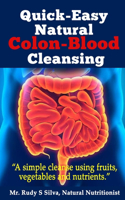 Quick-Easy Natural Colon-Blood Cleansing