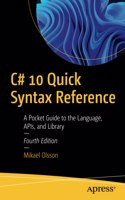C# 10 Quick Syntax Reference: A Pocket Guide to the Language, Apis, and Library