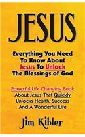 Jesus: Everything You Need To Know About Jesus To Unlock The Blessings of God(English)