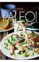 No-Cook Paleo! - Dinner and Kids Cookbook