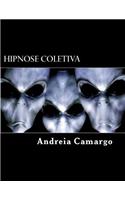 Hipnose Coletiva: A verdade que omitiram a humanidade por milhões de anos. Se você não está preparado para saber dessas verdades não leia esse livro.