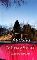 Ayesha. To Break A Promise: Ayesha(Ayesha)