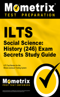 Ilts Social Science: History (246) Exam Secrets Study Guide: Ilts Test Review for the Illinois Licensure Testing System