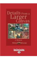 Details from a Larger Canvas: A Memoir (Large Print 16pt)