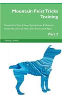 Mountain Feist Tricks Training Mountain Feist Tricks & Games Training Tracker & Workbook. Includes: Mountain Feist Multi-Level Tricks, Games & Agility. Part 2
