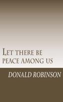 Let there be peace among us