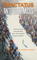 Tractatus Anti-Economicus: A new 101 Vision for Economics; from " self-interest to God's 'interest' "