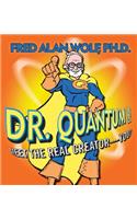 Dr. Quantum Presents: Meet the Real Creator- You!