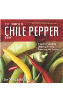 Complete Chile Pepper Book: A Gardener's Guide to Choosing, Growing, Preserving, and Cooking