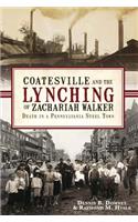 Coatesville and the Lynching of Zachariah Walker:
