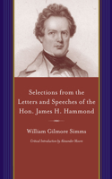 Selections from the Letters and Speeches of the Hon. James H. Hammond: (A Project of the Simms Initiatives)
