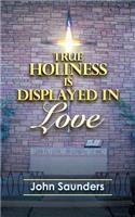 True Holiness Is Displayed in Love