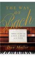 The Way of Bach: Three Years with the Man, the Music, and the Piano