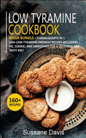 Low Tyramine Cookbook: MEGA BUNDLE - 4 Manuscripts in 1 - 160+ Low Tyramine - friendly recipes including pie, cookie, and smoothies for a delicious and tasty diet
