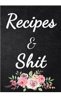 Recipes and Shit: Blank Recipe Home Kitchen Food Menu Journal to Write in for Women, Food Cookbook Design, Document all Your Special Recipes and Notes for Your Favori