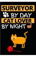 Surveyor By Day Cat Lover By Night: Funny Surveyor Notebook/Journal (6" X 9") Gift For Christmas Or Birthday