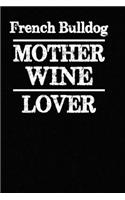 French Bulldog Mother Wine Lover: Blank Lined Journal for Dog Lovers, Dog Mom, Dog Dad and Pet Owners