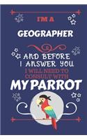 I'm A Geographer And Before I Answer You I Will Need To Consult With My Parrot