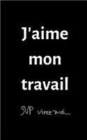 J'aime mon travail: petit carnet de notes ligné, cahier format de poche, petit A5 12,7 cm x 20,32 cm, idée de cadeau homme femme original rigolo drôle anniversaire noël