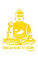 Buddha - What we thing We Become: 6x9 120 pages lined - Your personal Diary