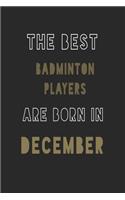 The Best badminton players are Born in December journal: 6*9 Lined Diary Notebook, Journal or Planner and Gift with 120 pages