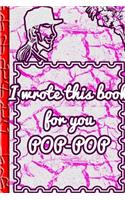 I wrote this book for you POP-POP
