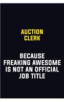 Auction Clerk Because Freaking Awesome Is Not An Official Job Title