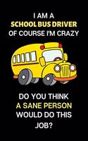 i am a school bus driver of course i'm crazy do you think a sane person would do this job?